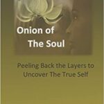 Onion of the Soul: Peeling back the layers to uncover the true self by Annette Hankins